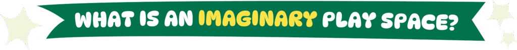 What is an imaginary play space?
